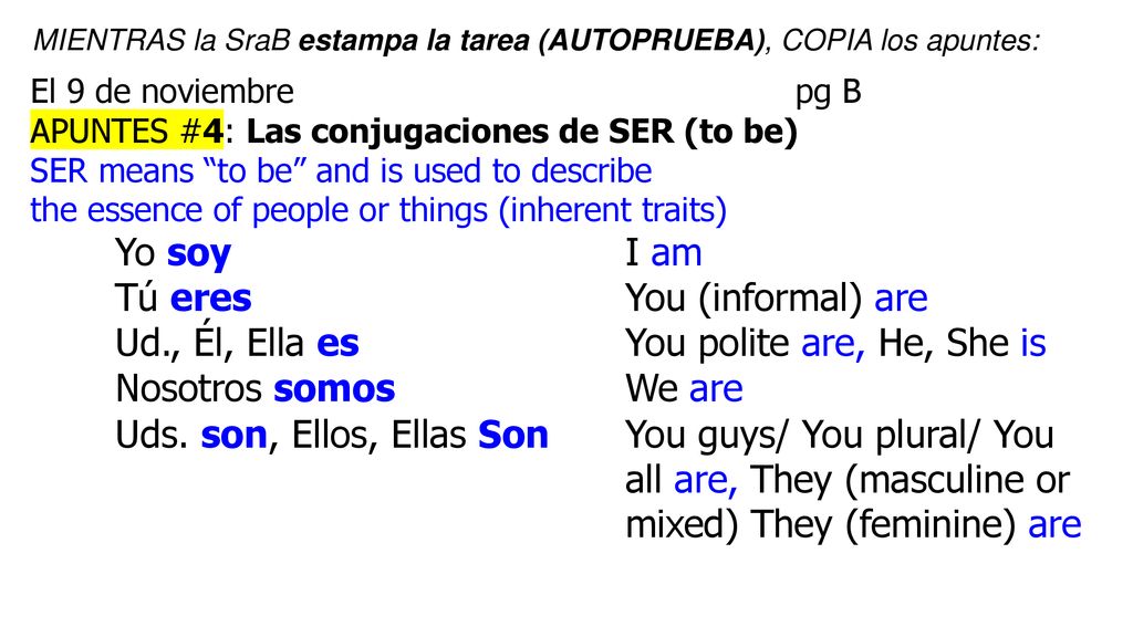 Tú eres You (informal) are Ud., Él, Ella es You polite are, He, She is