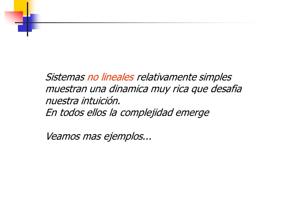 Sistemas no lineales relativamente simples muestran una dinamica muy rica que desafia nuestra intuición.