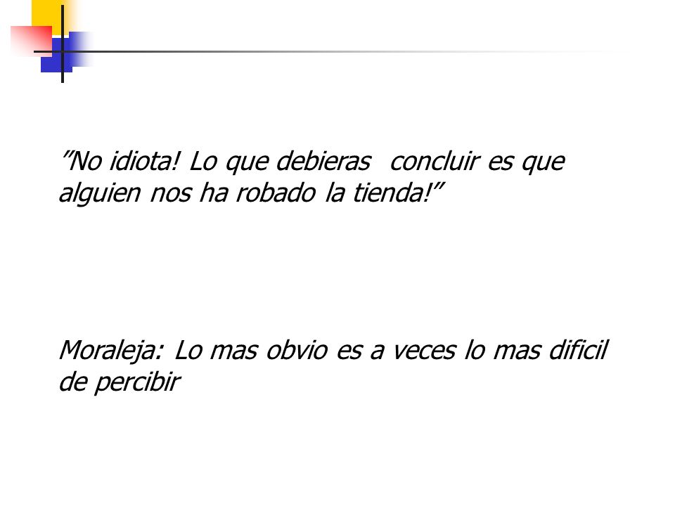 No idiota! Lo que debieras concluir es que alguien nos ha robado la tienda!
