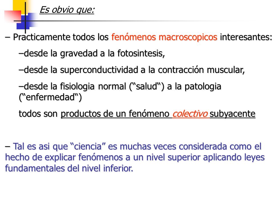 Es obvio que: Practicamente todos los fenómenos macroscopicos interesantes: desde la gravedad a la fotosintesis,