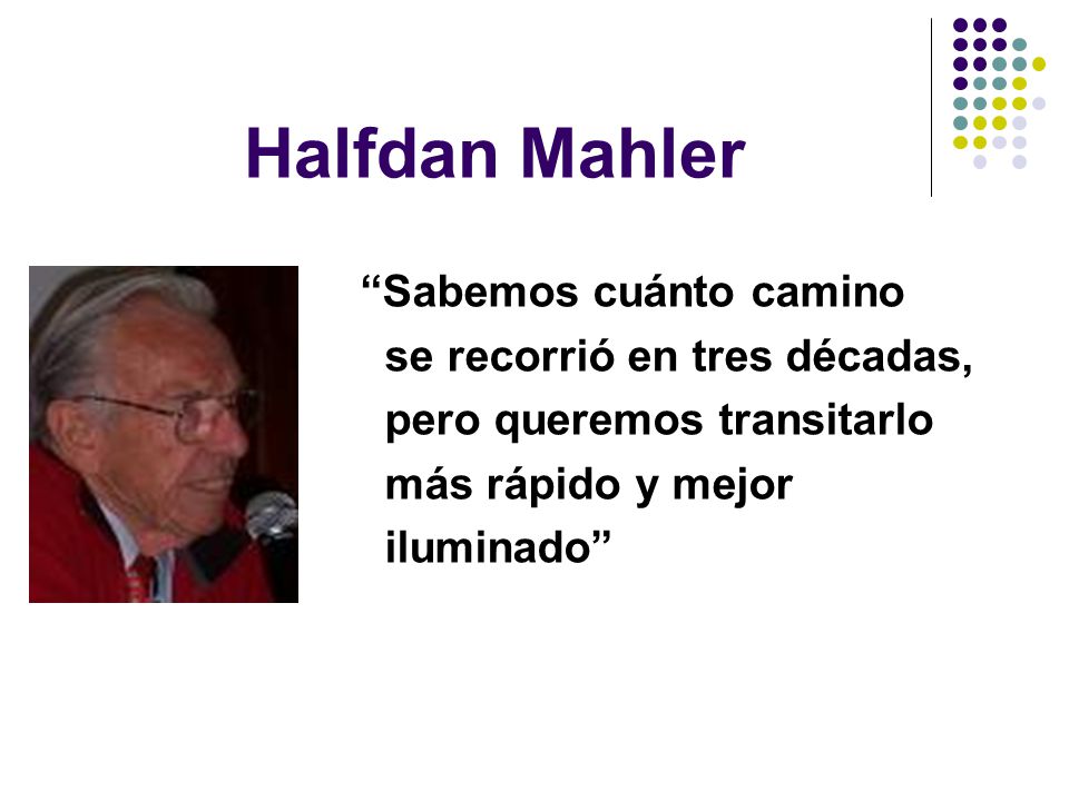 Halfdan Mahler Sabemos cuánto camino se recorrió en tres décadas,