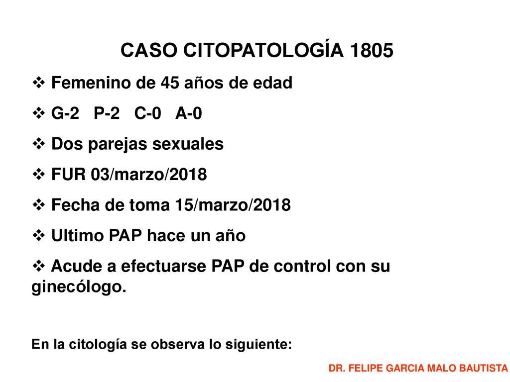 CASO CITOPATOLOGÍA 1805 Femenino de 45 años de edad G-2 P-2 C-0 A-0