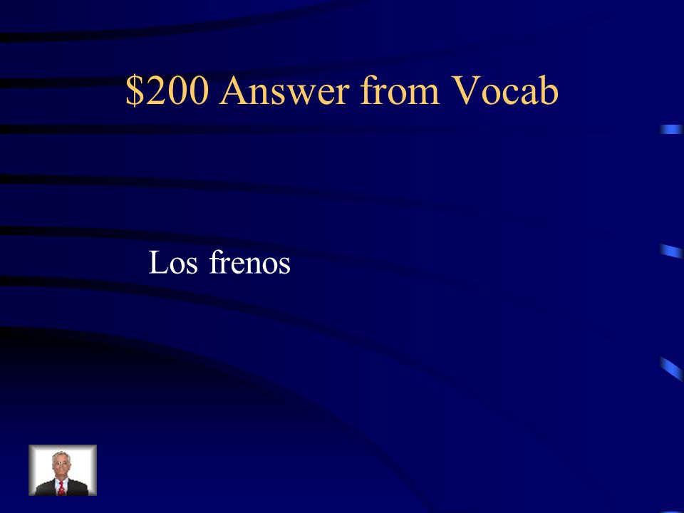 $200 Answer from Vocab Los frenos