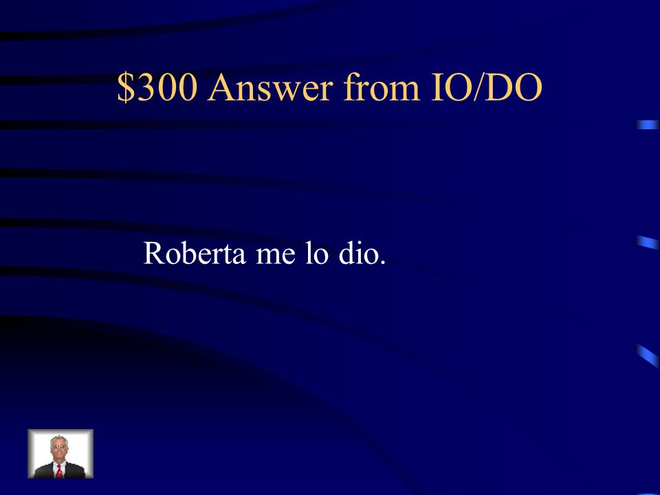$300 Answer from IO/DO Roberta me lo dio.