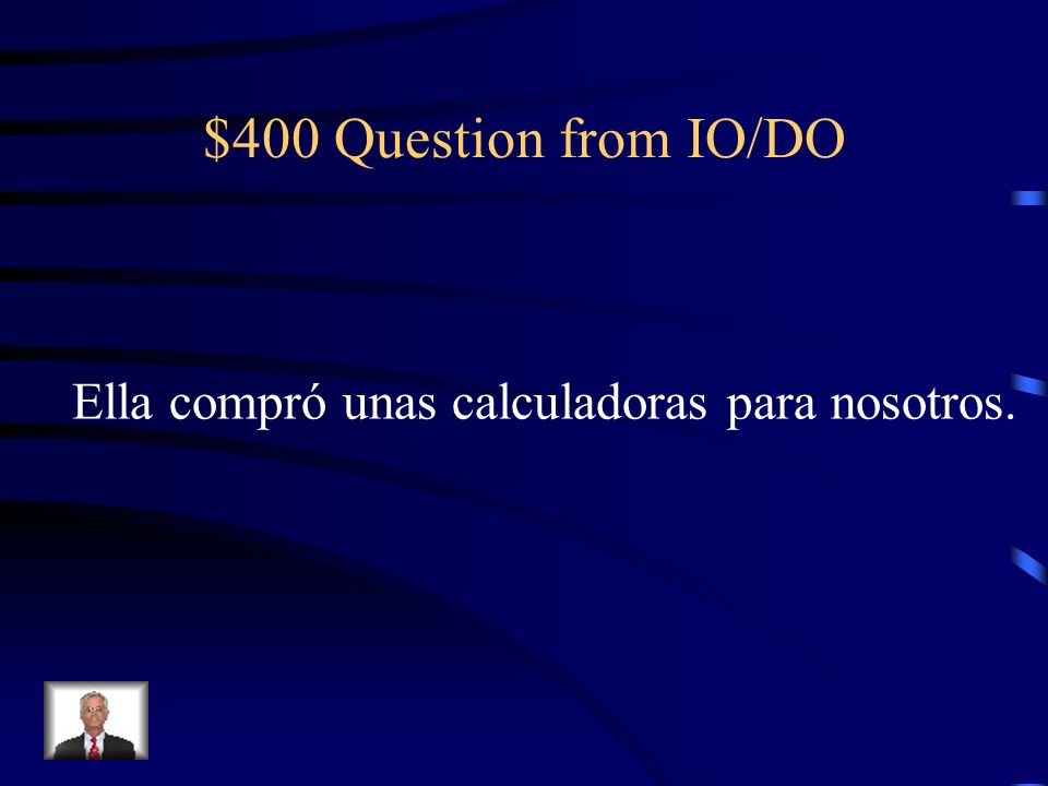 $400 Question from IO/DO Ella compró unas calculadoras para nosotros.