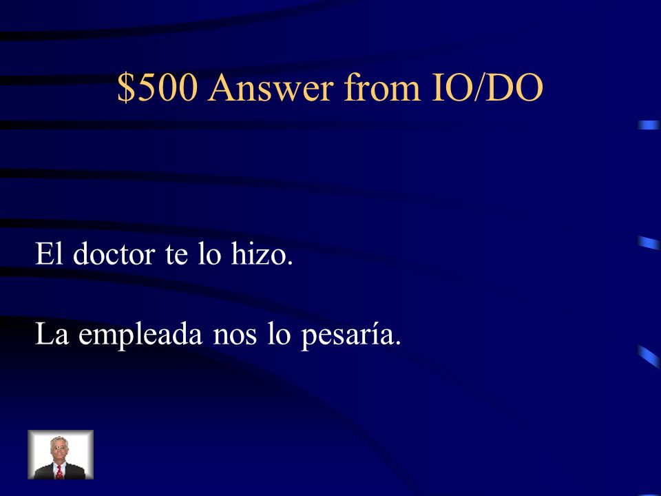 $500 Answer from IO/DO El doctor te lo hizo.