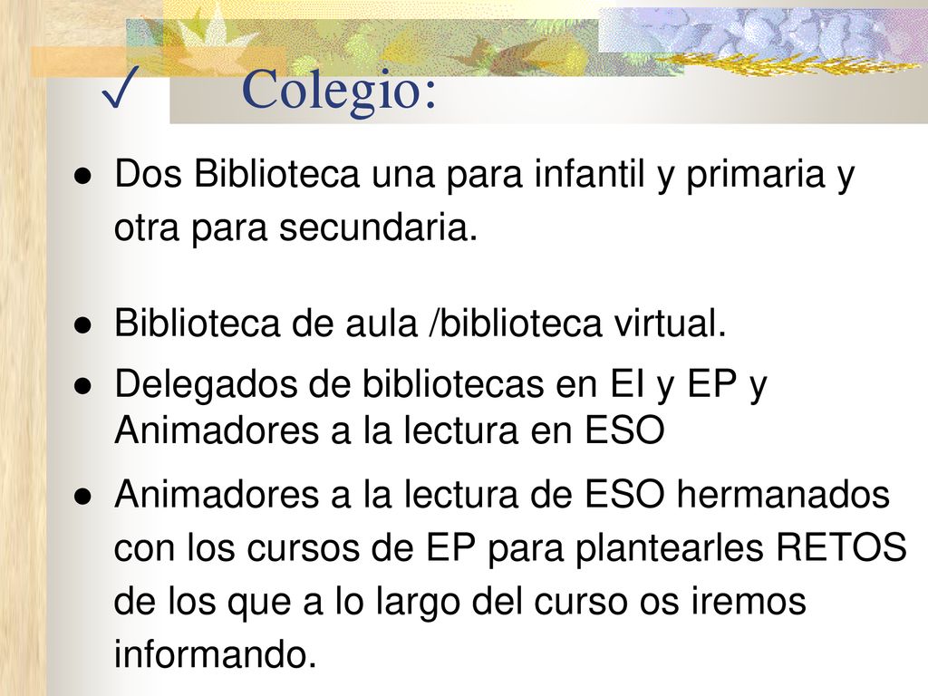 ✓ Colegio: Dos Biblioteca una para infantil y primaria y otra para secundaria. Biblioteca de aula /biblioteca virtual.