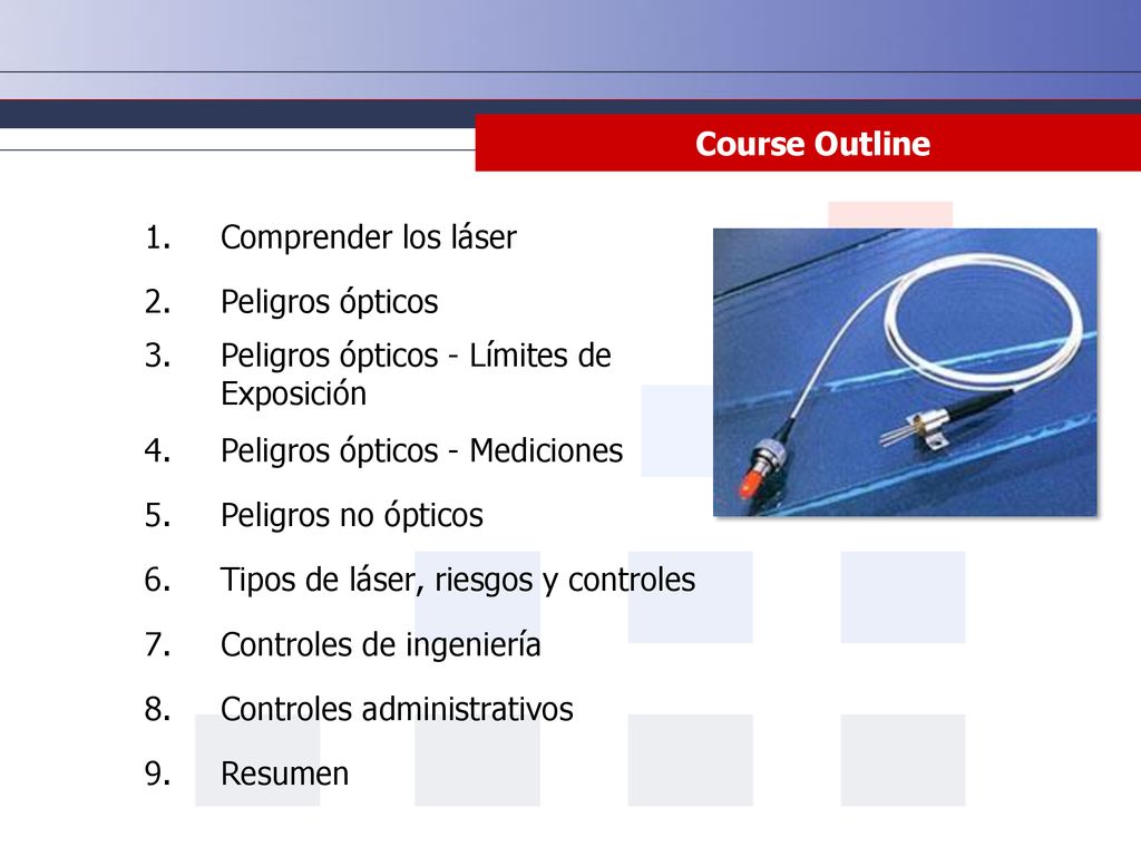 Course Outline Comprender los láser. Peligros ópticos. Peligros ópticos - Límites de Exposición. Peligros ópticos - Mediciones.