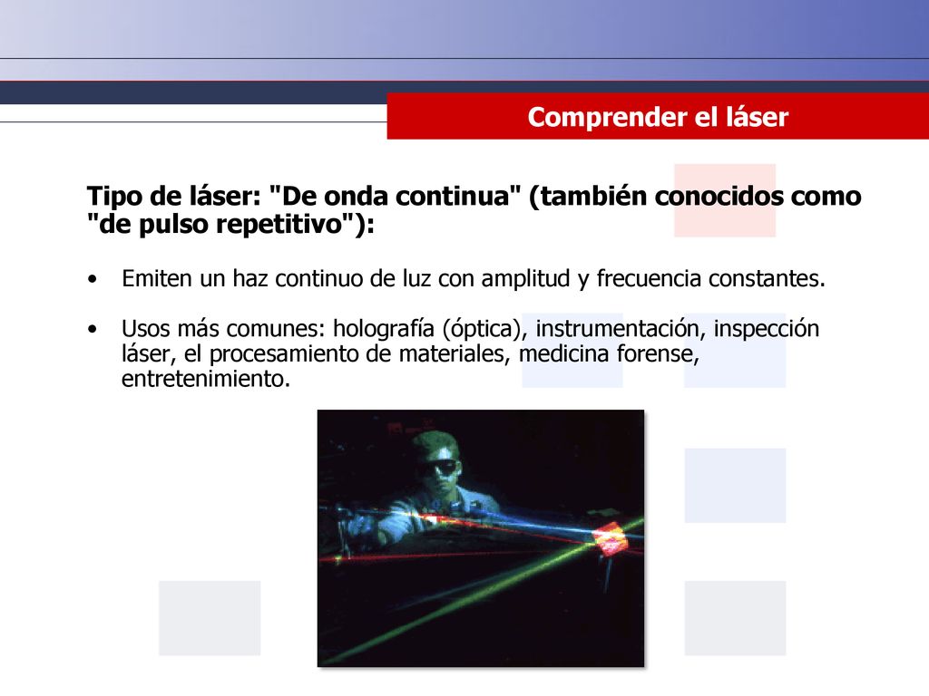 Comprender el láser Tipo de láser: De onda continua (también conocidos como de pulso repetitivo ):