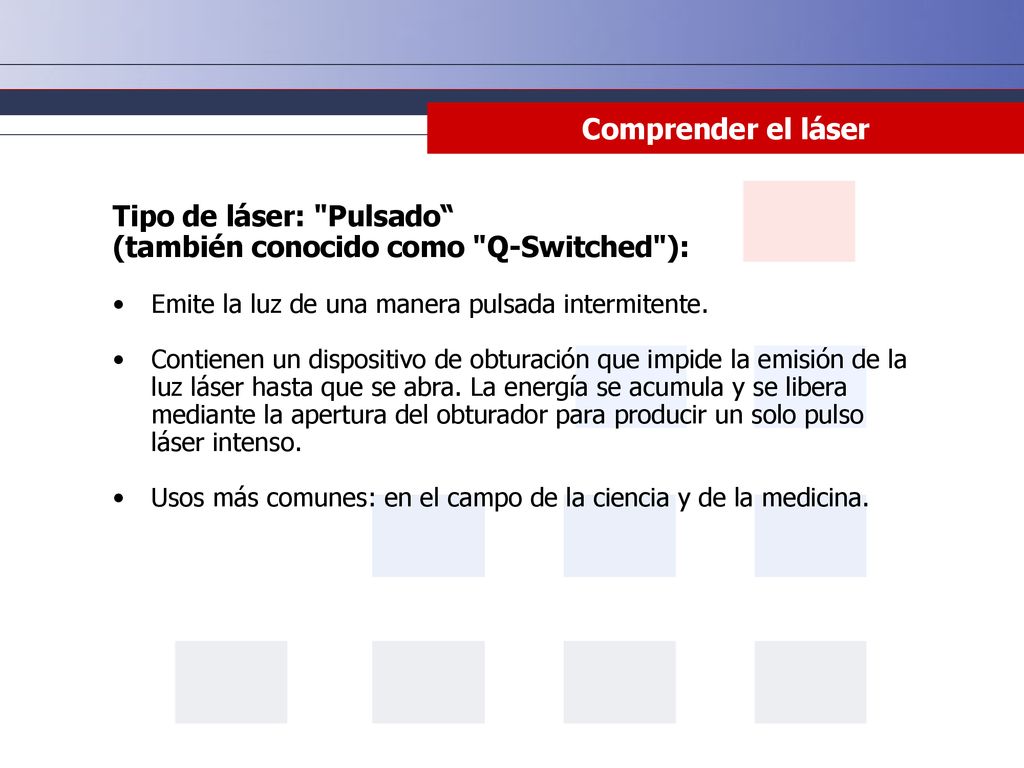Tipo de láser: Pulsado (también conocido como Q-Switched ):