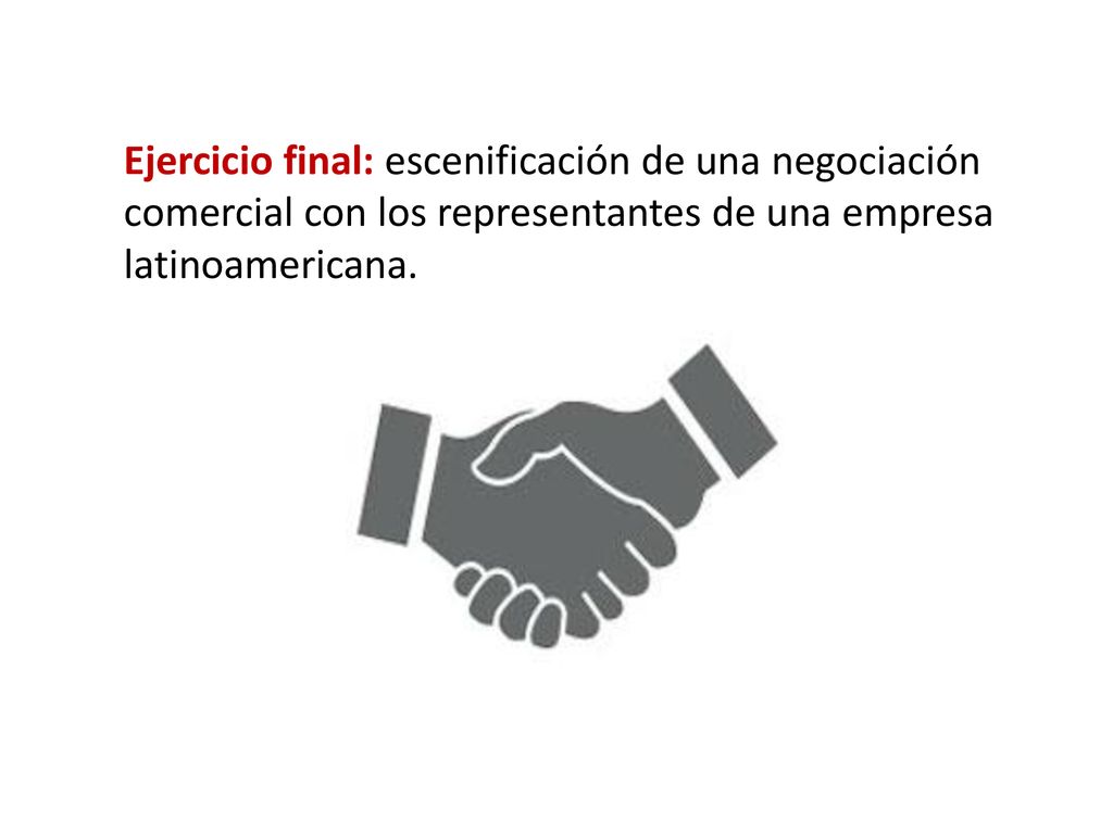 Ejercicio final: escenificación de una negociación comercial con los representantes de una empresa latinoamericana.