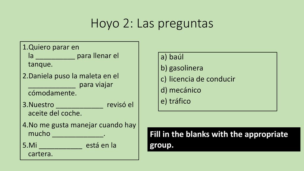 Hoyo 2: Las preguntas Fill in the blanks with the appropriate group.