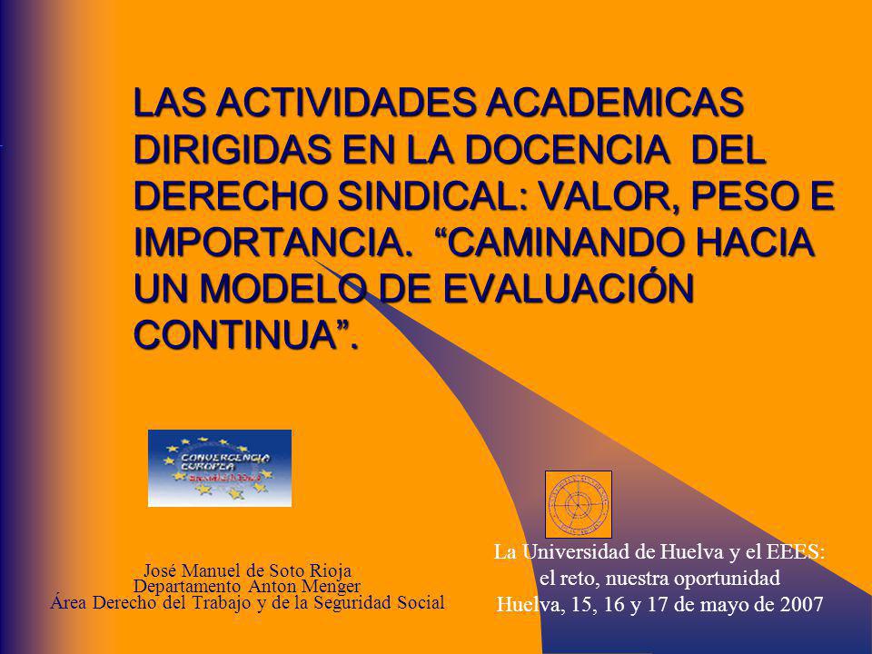 LAS ACTIVIDADES ACADEMICAS DIRIGIDAS EN LA DOCENCIA DEL DERECHO SINDICAL: VALOR, PESO E IMPORTANCIA. CAMINANDO HACIA UN MODELO DE EVALUACIÓN CONTINUA .