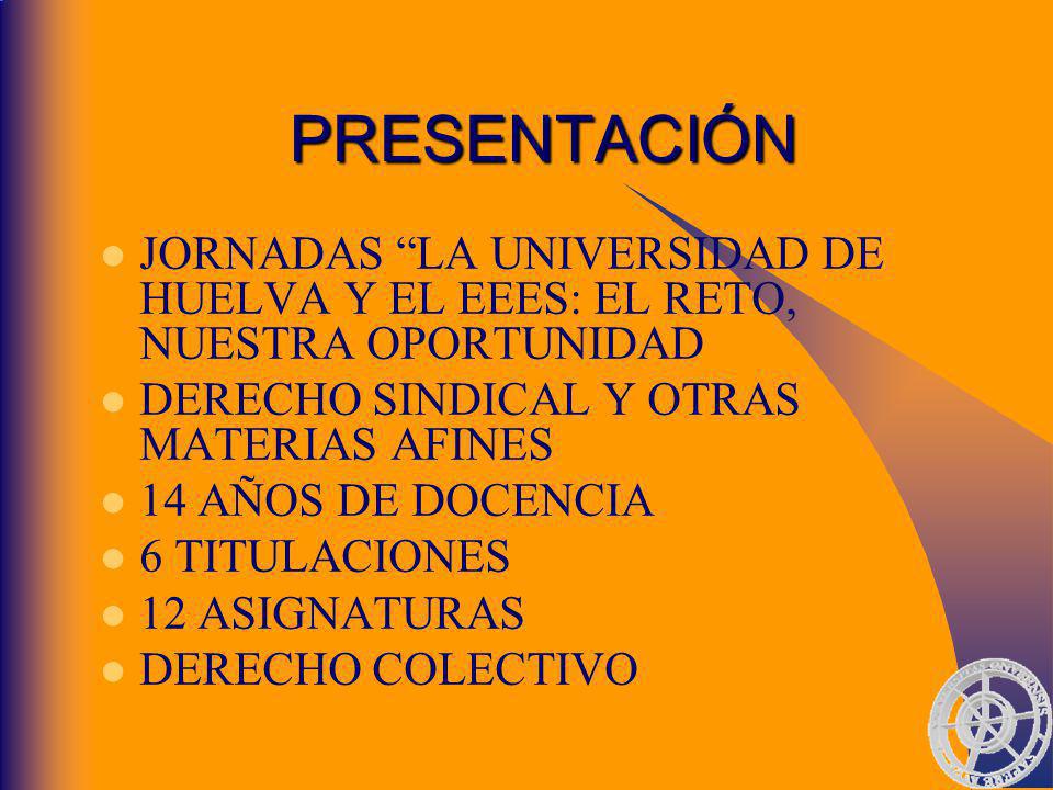 PRESENTACIÓN JORNADAS LA UNIVERSIDAD DE HUELVA Y EL EEES: EL RETO, NUESTRA OPORTUNIDAD. DERECHO SINDICAL Y OTRAS MATERIAS AFINES.