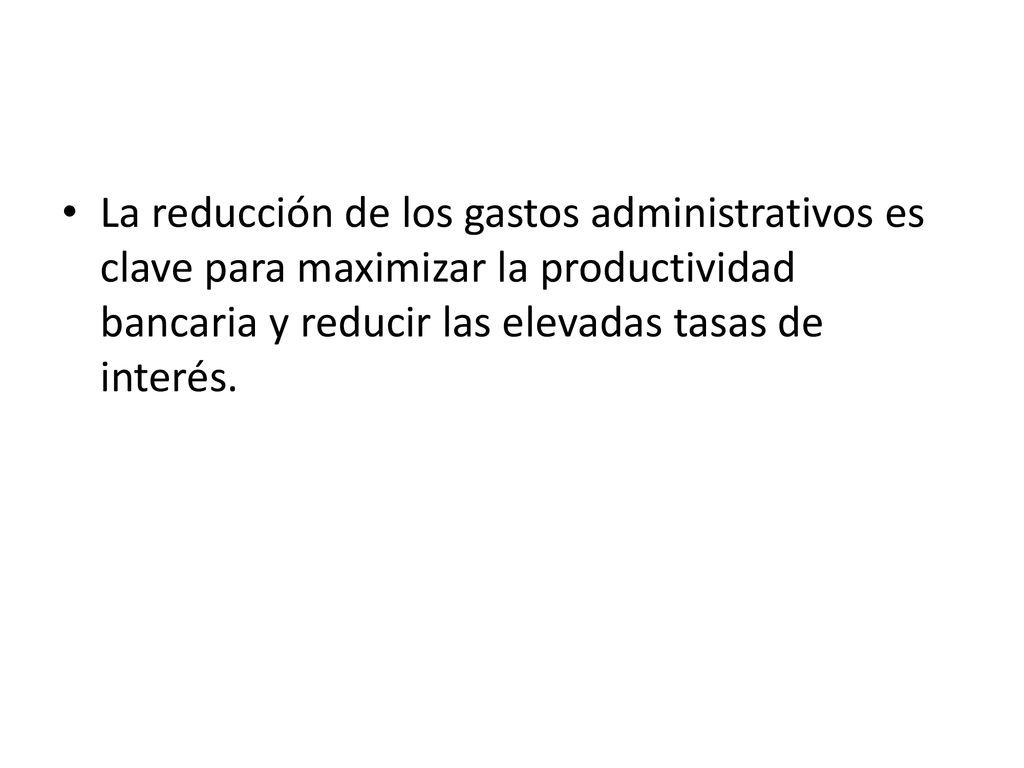 La reducción de los gastos administrativos es clave para maximizar la productividad bancaria y reducir las elevadas tasas de interés.