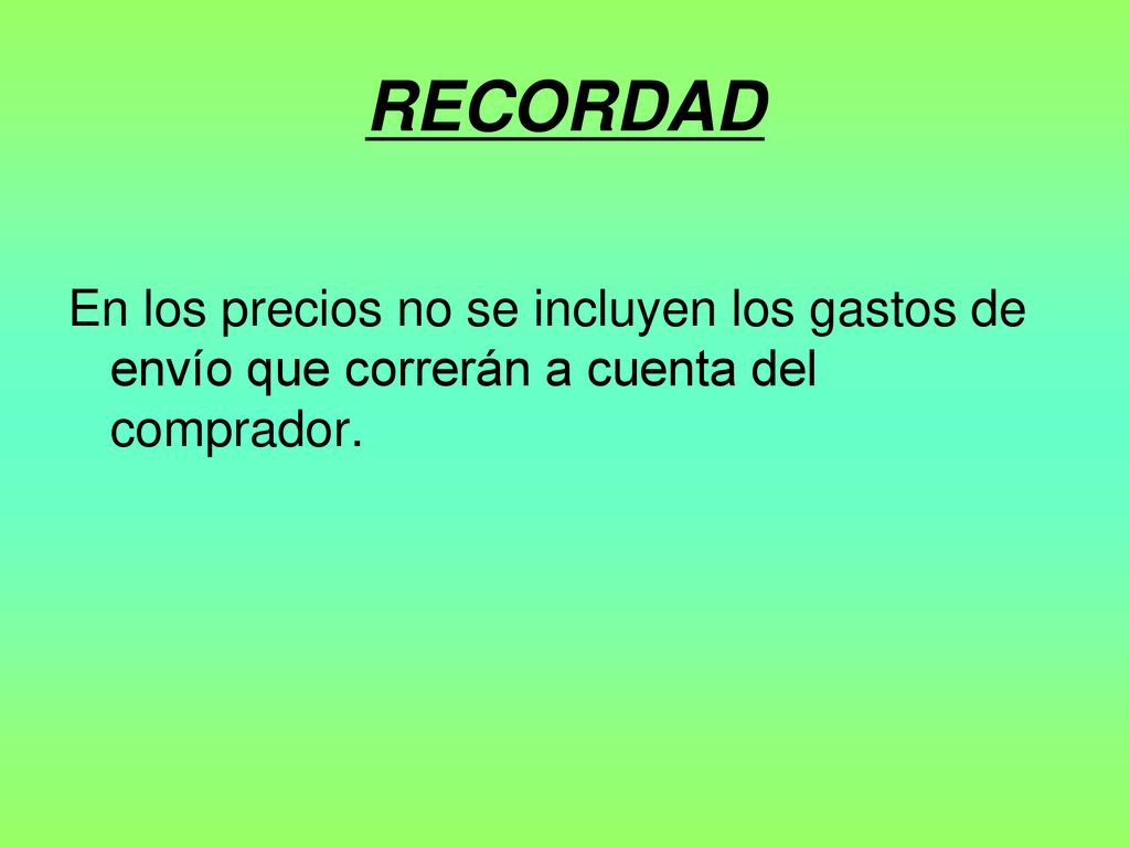 RECORDAD En los precios no se incluyen los gastos de envío que correrán a cuenta del comprador.