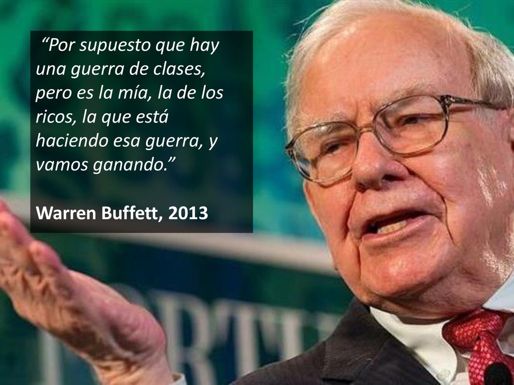 Por supuesto que hay una guerra de clases, pero es la mía, la de los ricos, la que está haciendo esa guerra, y vamos ganando.