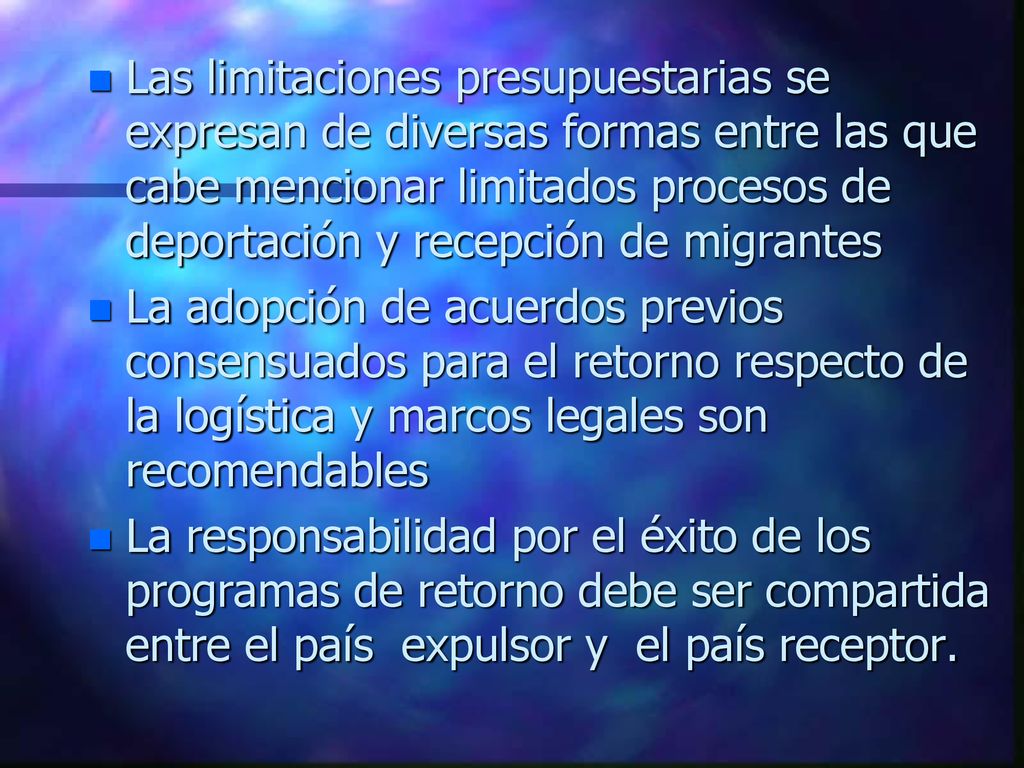 Las limitaciones presupuestarias se expresan de diversas formas entre las que cabe mencionar limitados procesos de deportación y recepción de migrantes
