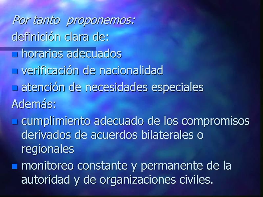 Por tanto proponemos: definición clara de: horarios adecuados. verificación de nacionalidad. atención de necesidades especiales.