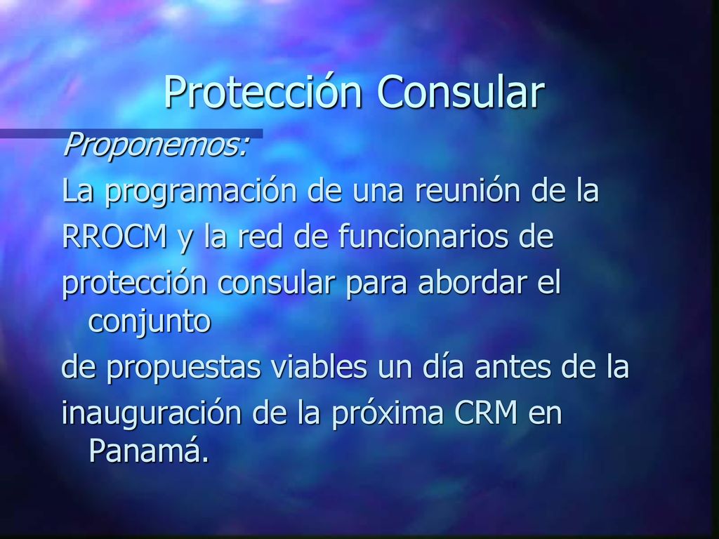 Protección Consular Proponemos: La programación de una reunión de la