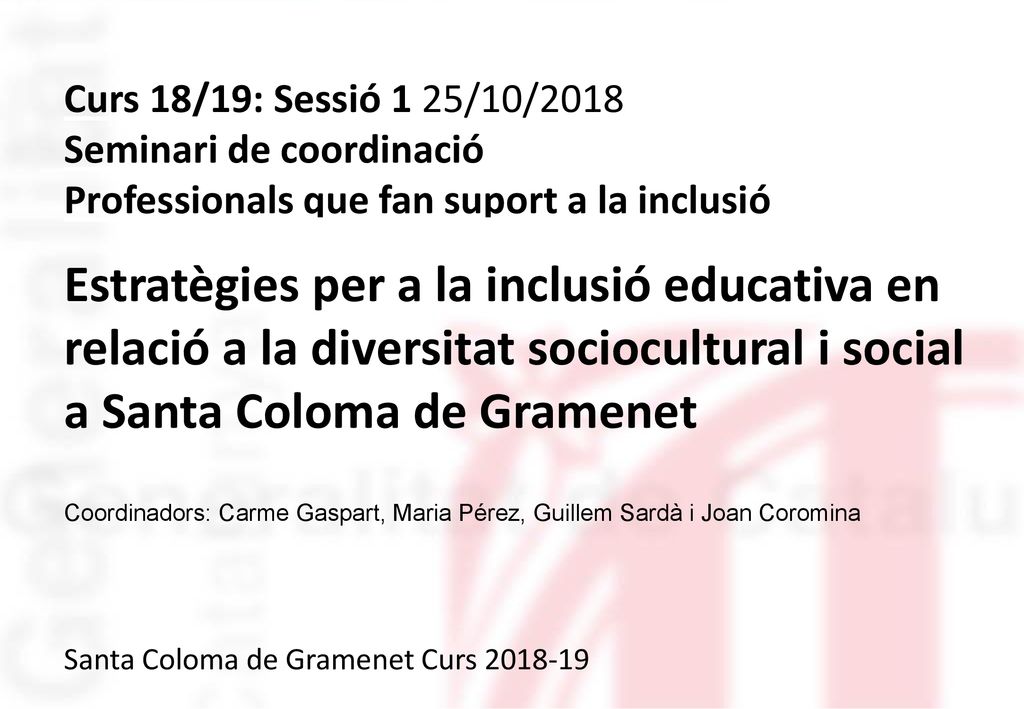 Curs 18/19: Sessió 1 25/10/2018 Seminari de coordinació. Professionals que fan suport a la inclusió.