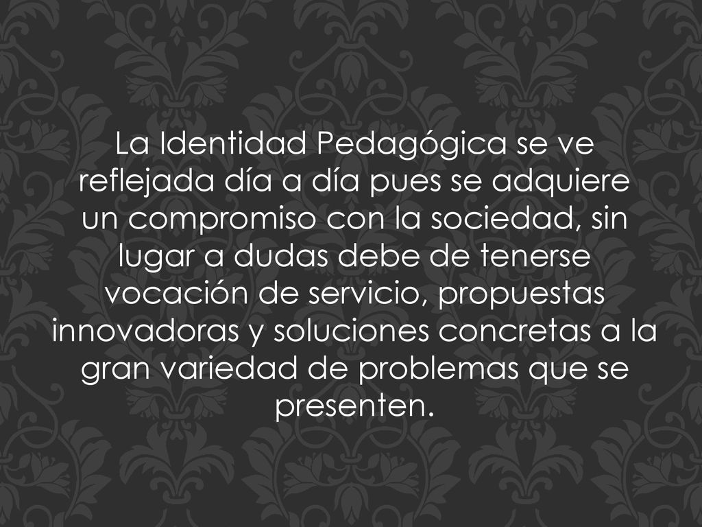 La Identidad Pedagógica se ve reflejada día a día pues se adquiere