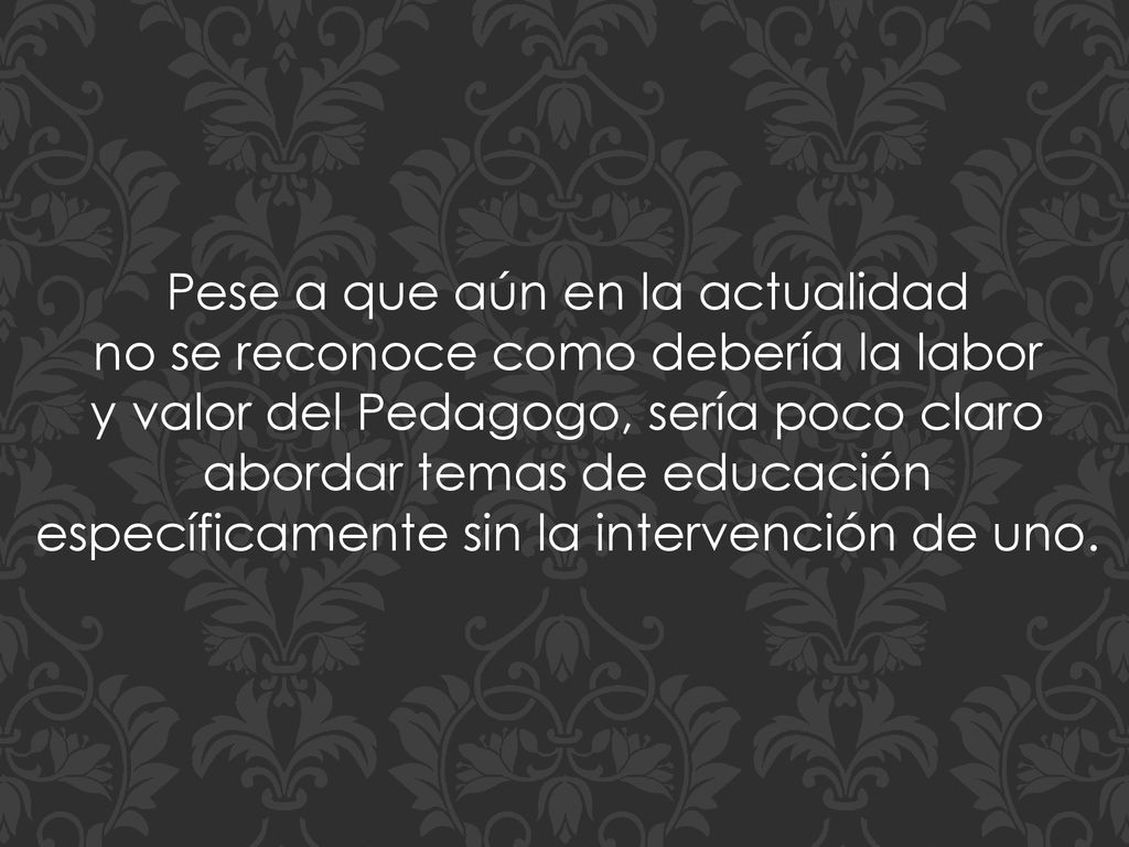 Pese a que aún en la actualidad no se reconoce como debería la labor