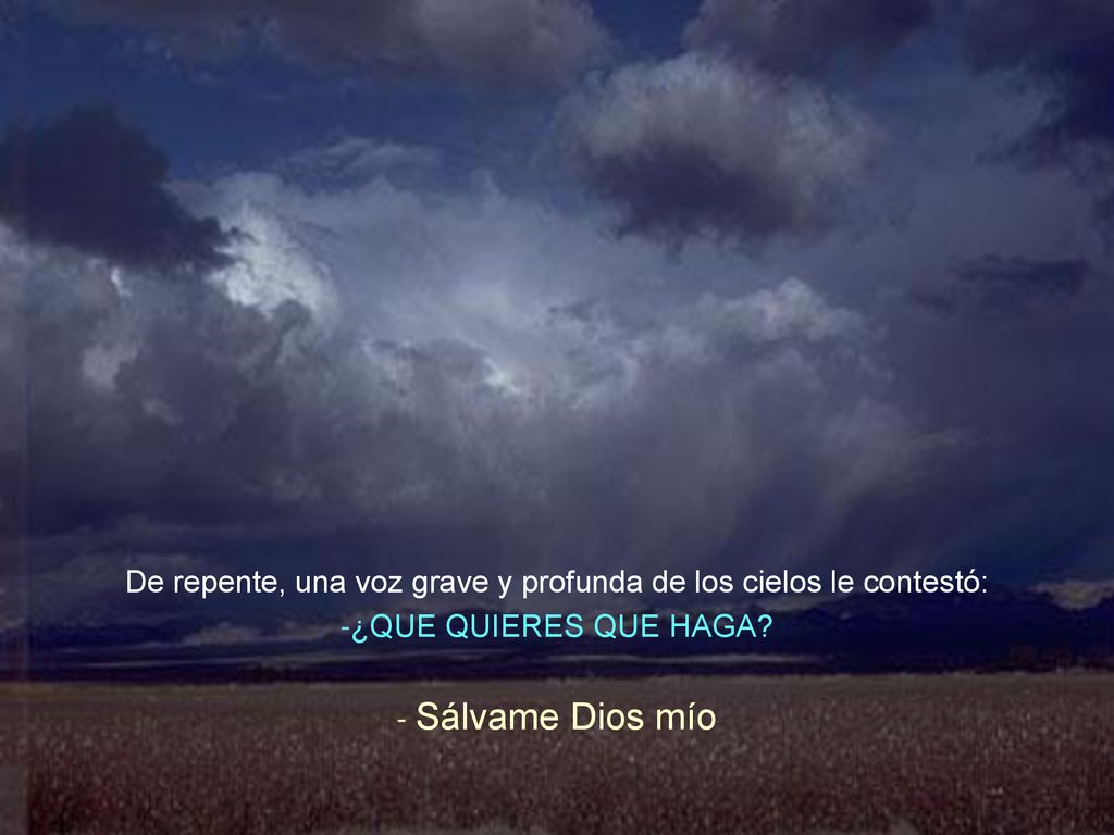 De repente, una voz grave y profunda de los cielos le contestó: