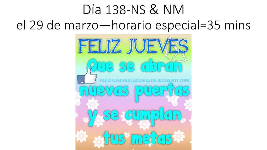 Día 138-NS & NM el 29 de marzo—horario especial=35 mins