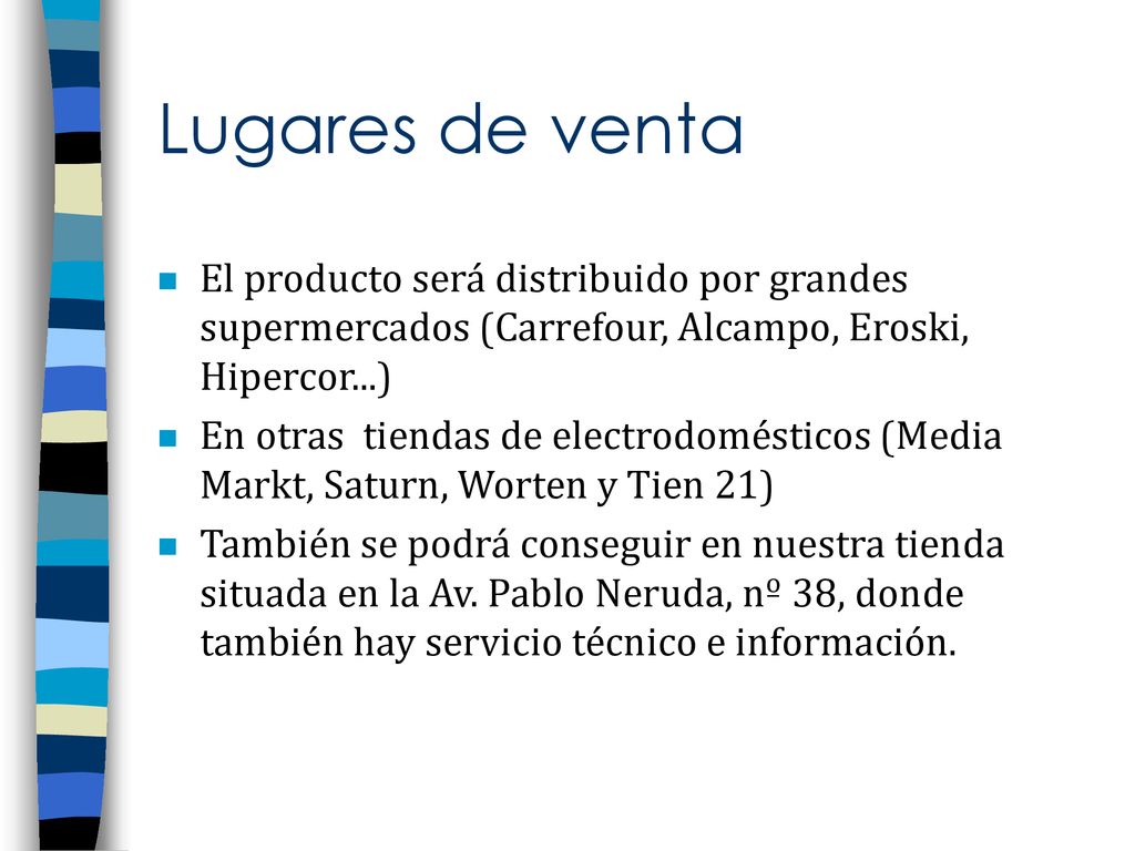 Lugares de venta El producto será distribuido por grandes supermercados (Carrefour, Alcampo, Eroski, Hipercor...)