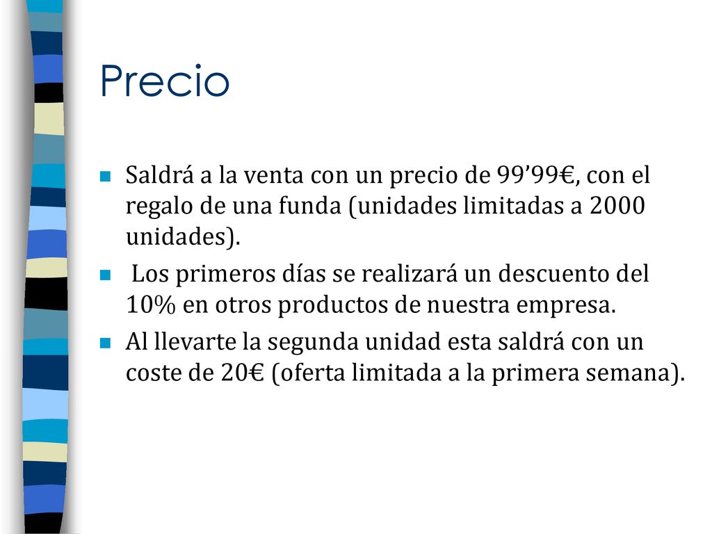 Precio Saldrá a la venta con un precio de 99’99€, con el regalo de una funda (unidades limitadas a 2000 unidades).