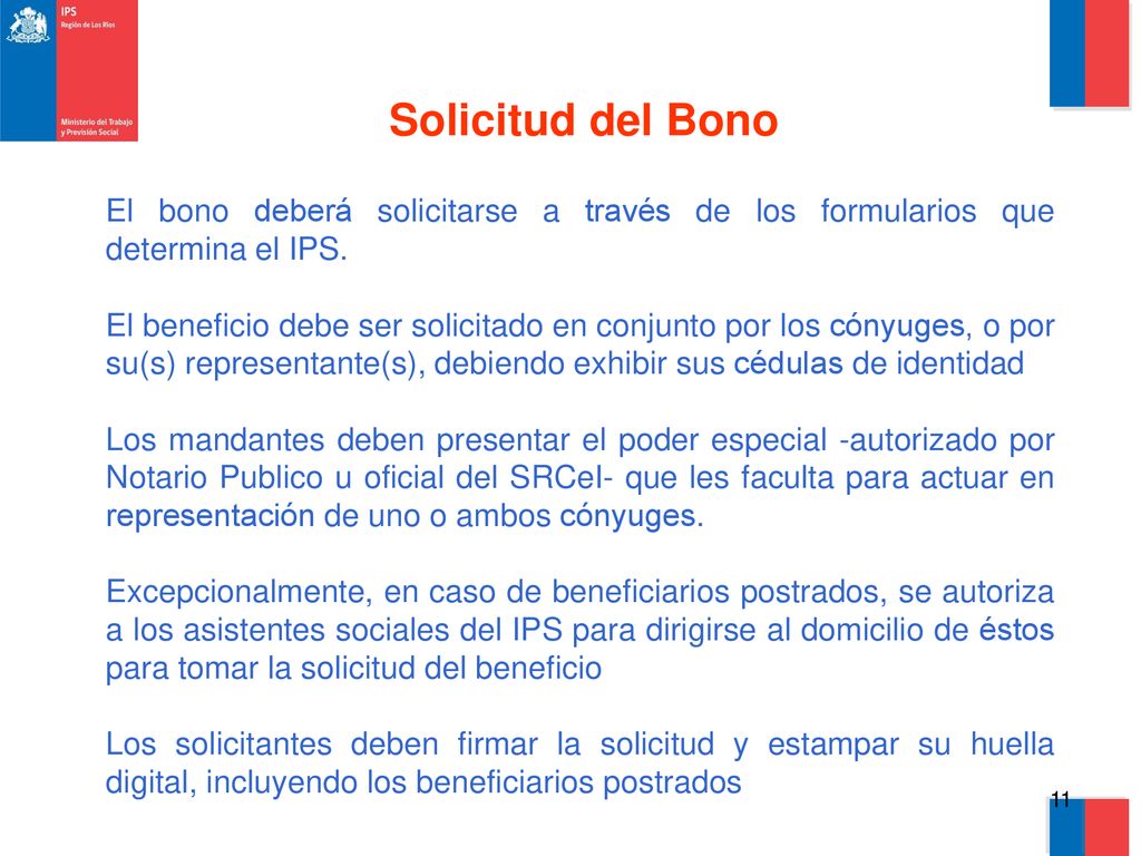 Solicitud del Bono El bono deberá solicitarse a través de los formularios que determina el IPS.