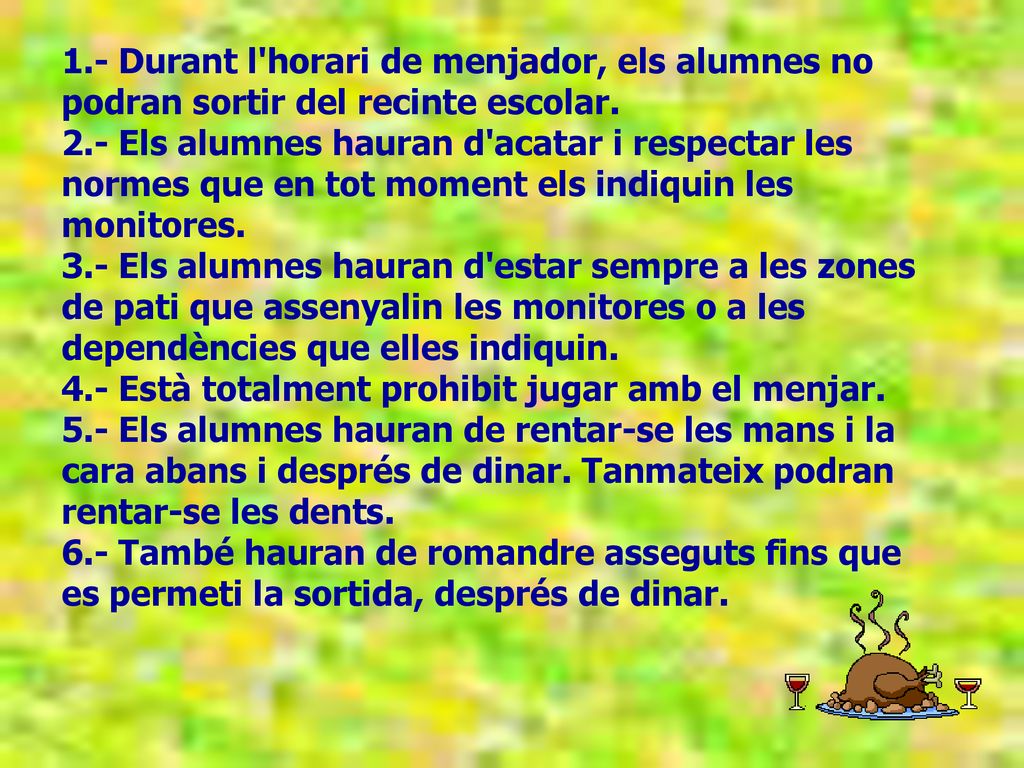 1.- Durant l horari de menjador, els alumnes no podran sortir del recinte escolar.