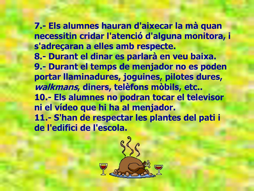 7.- Els alumnes hauran d aixecar la mà quan necessitin cridar l atenció d alguna monitora, i s adreçaran a elles amb respecte.