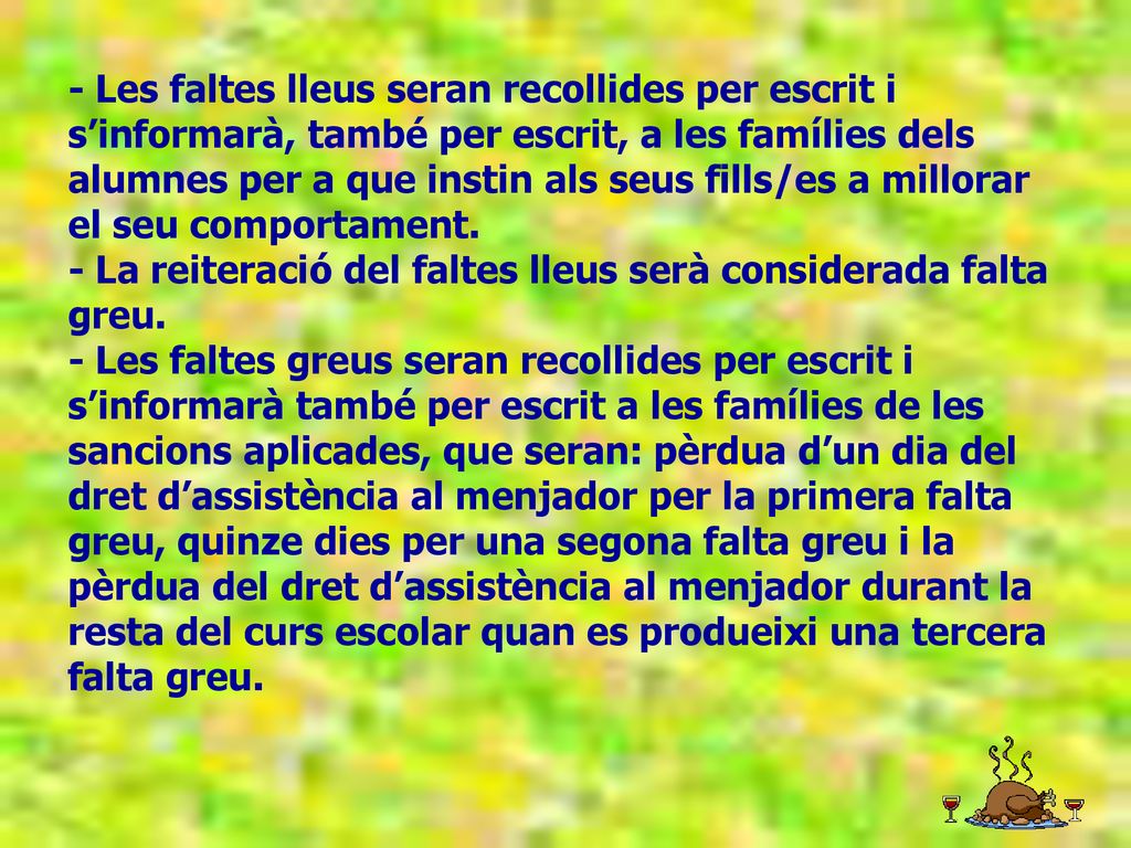 - Les faltes lleus seran recollides per escrit i s’informarà, també per escrit, a les famílies dels alumnes per a que instin als seus fills/es a millorar el seu comportament.