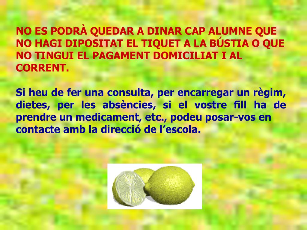 NO ES PODRÀ QUEDAR A DINAR CAP ALUMNE QUE NO HAGI DIPOSITAT EL TIQUET A LA BÚSTIA O QUE NO TINGUI EL PAGAMENT DOMICILIAT I AL CORRENT.