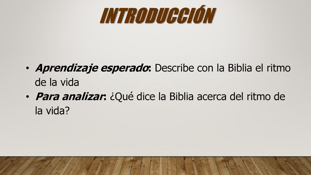 INTRODUCCIÓN Aprendizaje esperado: Describe con la Biblia el ritmo de la vida.