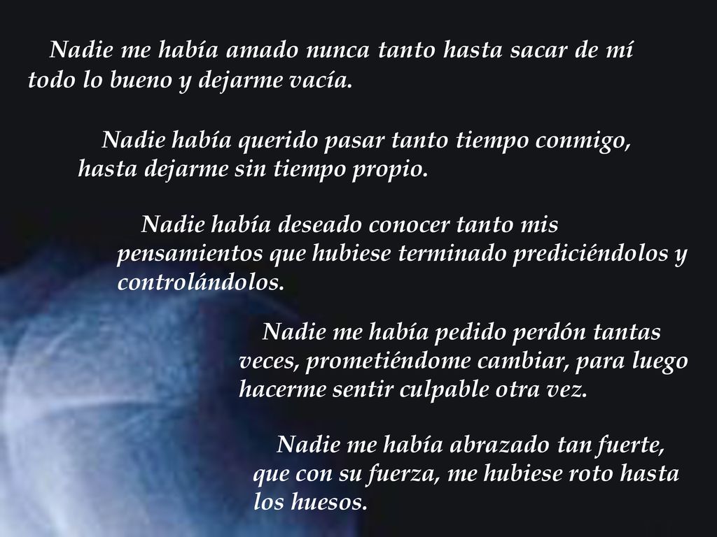 Nadie me había amado nunca tanto hasta sacar de mí todo lo bueno y dejarme vacía.