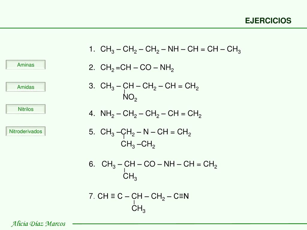 EJERCICIOS CH3 – CH2 – CH2 – NH – CH = CH – CH3. CH2 =CH – CO – NH2. CH3 – CH – CH2 – CH = CH2. NH2 – CH2 – CH2 – CH = CH2.