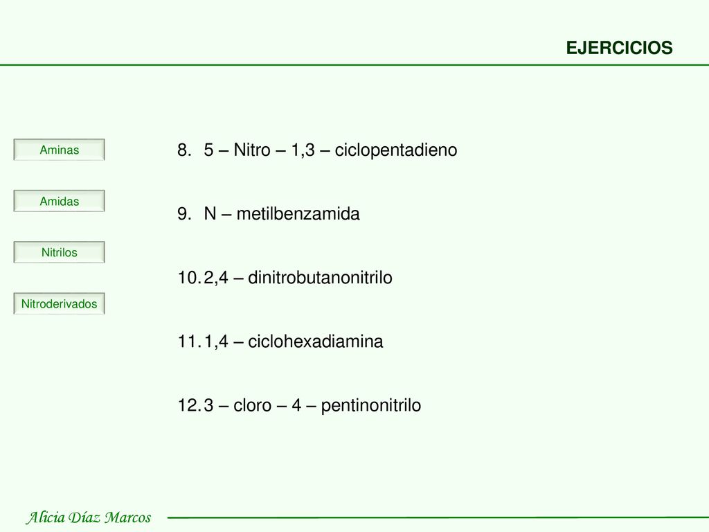 EJERCICIOS 5 – Nitro – 1,3 – ciclopentadieno. N – metilbenzamida. 2,4 – dinitrobutanonitrilo. 1,4 – ciclohexadiamina.