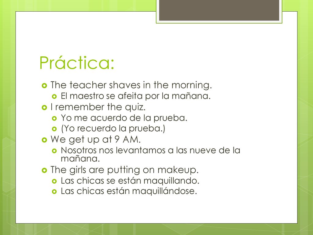 Práctica: The teacher shaves in the morning. I remember the quiz.