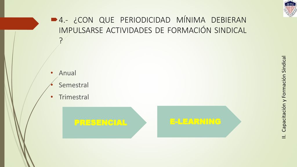 4.- ¿CON QUE PERIODICIDAD MÍNIMA DEBIERAN IMPULSARSE ACTIVIDADES DE FORMACIÓN SINDICAL