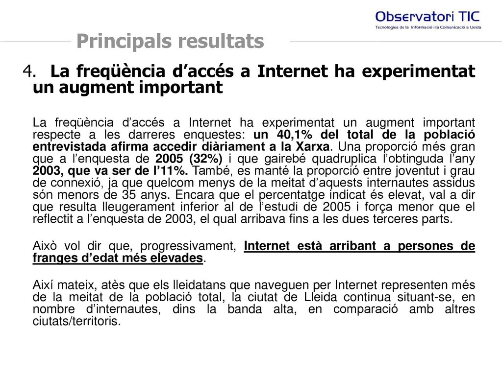 Principals resultats 4. La freqüència d’accés a Internet ha experimentat un augment important.