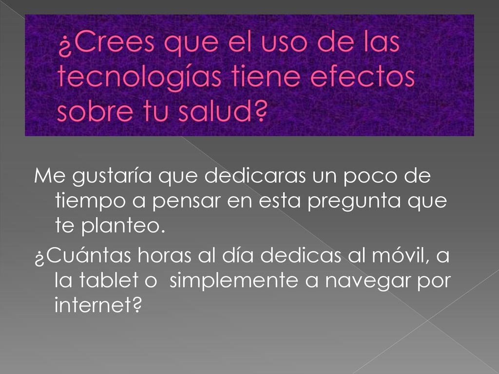 ¿Crees que el uso de las tecnologías tiene efectos sobre tu salud