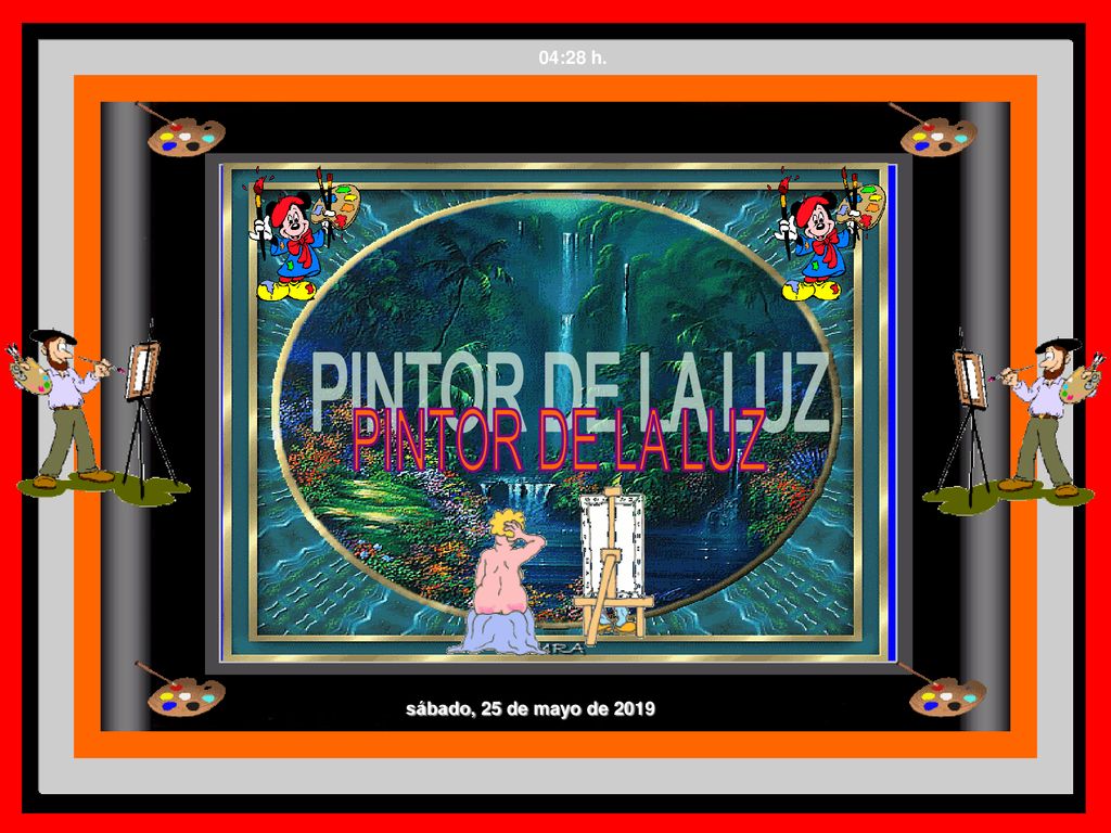 04:28 h. PINTOR DE LA LUZ sábado, 25 de mayo de 2019