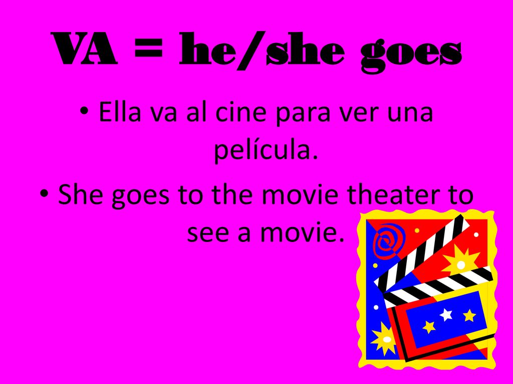 VA = he/she goes Ella va al cine para ver una película.