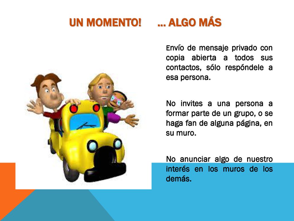 Un momento! … algo más Envío de mensaje privado con copia abierta a todos sus contactos, sólo respóndele a esa persona.