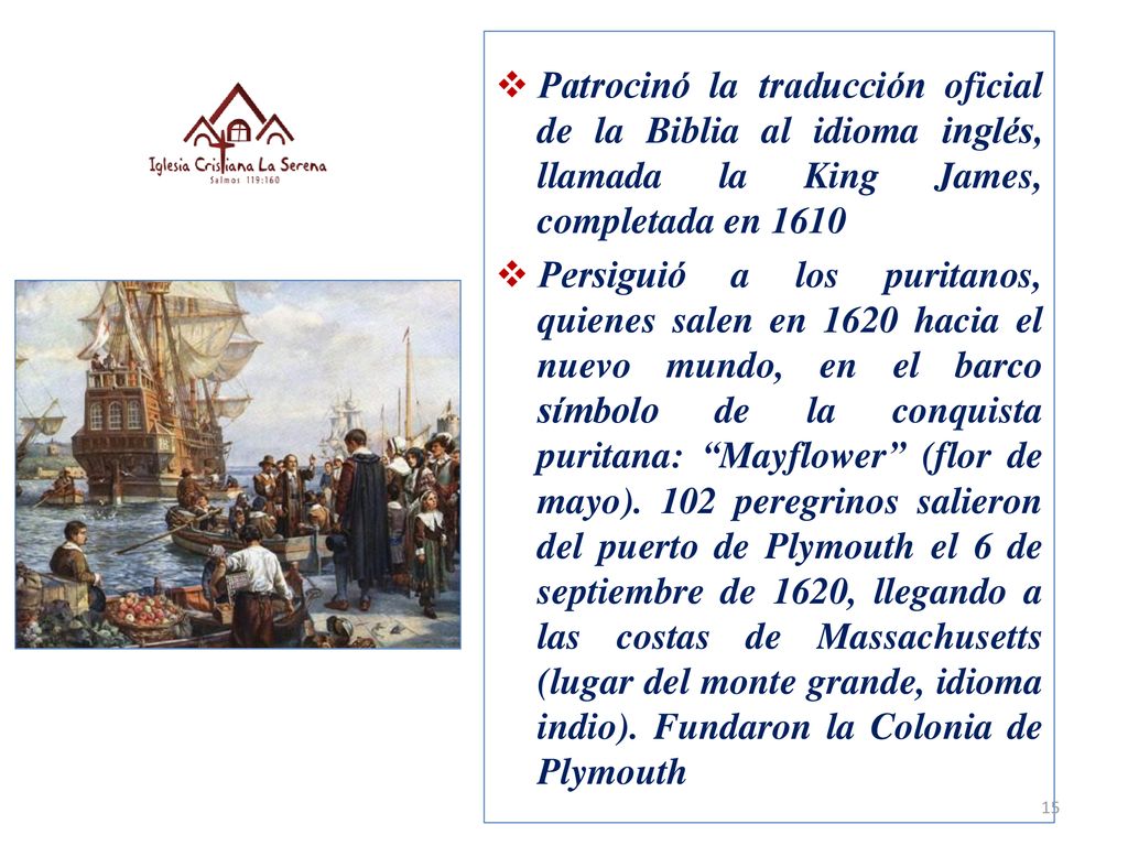 Patrocinó la traducción oficial de la Biblia al idioma inglés, llamada la King James, completada en 1610