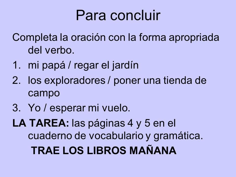 Para concluir Completa la oración con la forma apropriada del verbo.