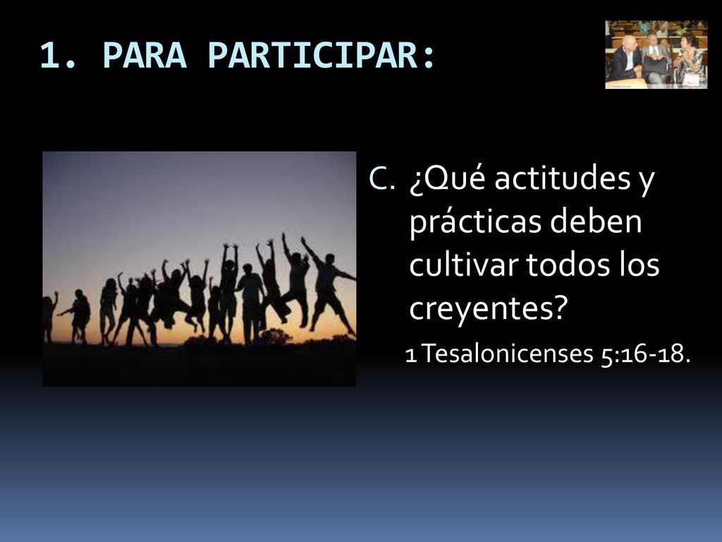 1. PARA PARTICIPAR: ¿Qué actitudes y prácticas deben cultivar todos los creyentes.